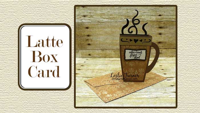 Latte Box Card by Leslie